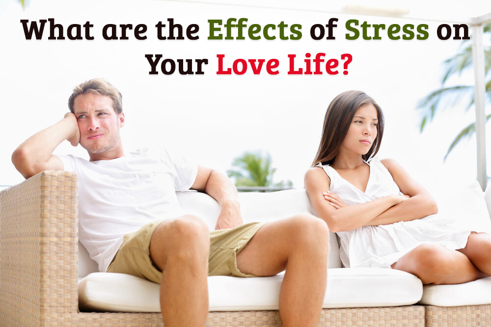 What are the impacts of stress on your love life