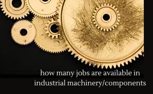 How Many Jobs Are Available In Industrial Machinery/Components