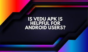 Is vedu APK is helpful for android users?